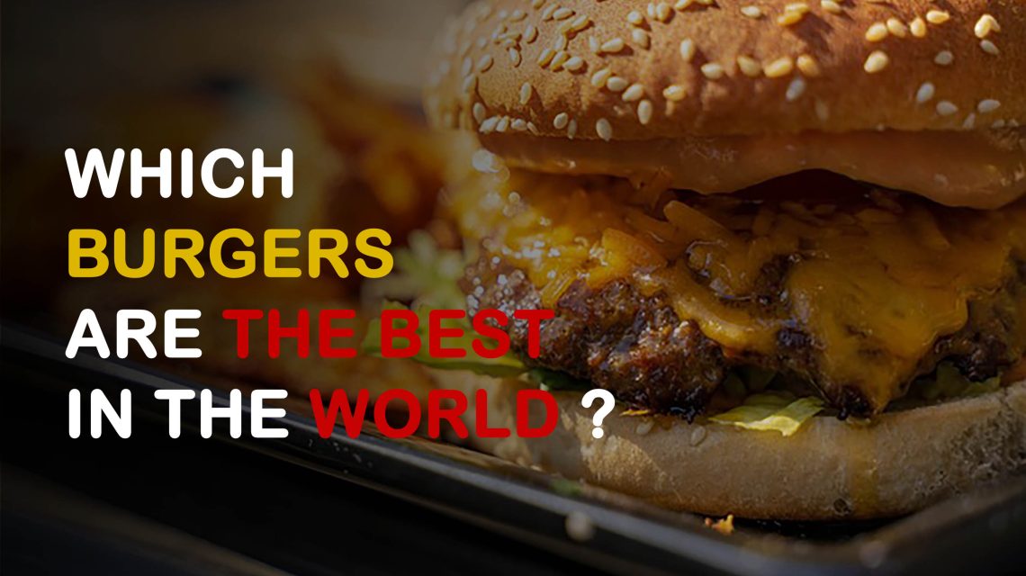 Which Burgers are the Best in the World?