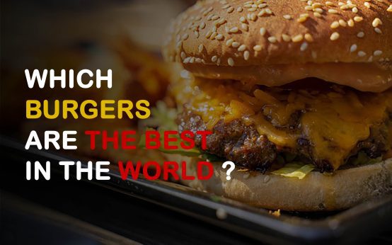 Which Burgers are the Best in the World?