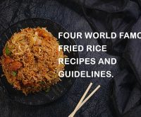 Four World Famous Fried Rice Recipes and Guidelines.