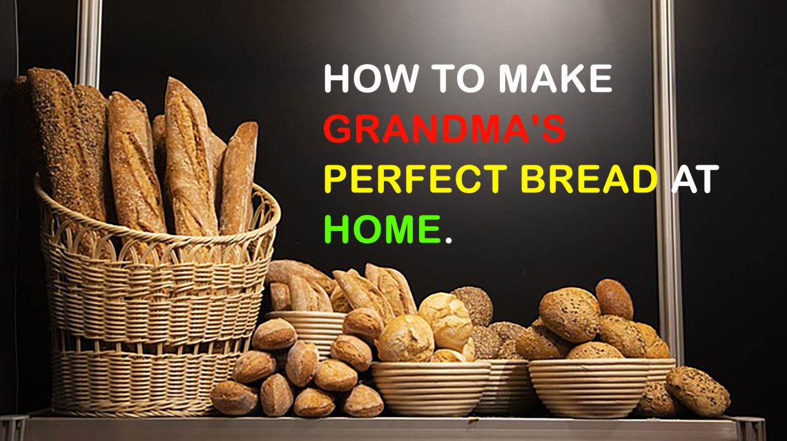 How to make Grandma's Perfect Bread at Home.